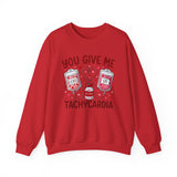 You Give Me Tachycardia Sweatshirt – Funny Nurse/EMT Medical Valentine Crewneck